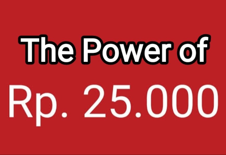 Rp. 25.000 jadi 1 Triliun (10 bln kedepan)