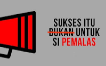 SUKSES ITU UNTUK SI PEMALAS