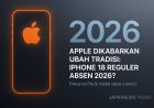 Apple Dikabarkan Ubah Tradisi: iPhone 18 “Reguler” Absen pada 2026
