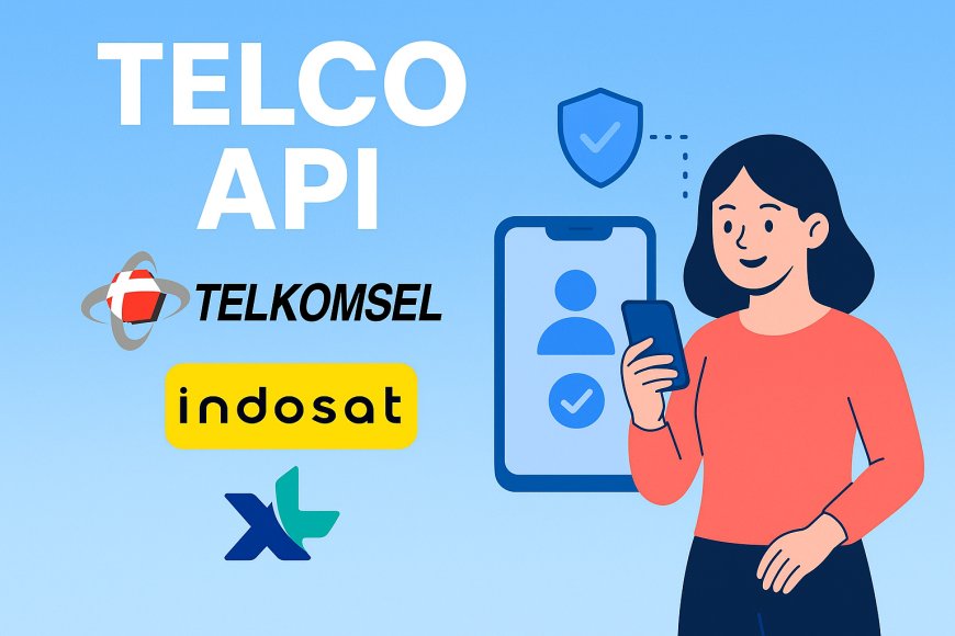 Telco API – Kolaborasi Telkomsel, Indosat & XL untuk Dunia Digital Lebih Aman dan Nyaman